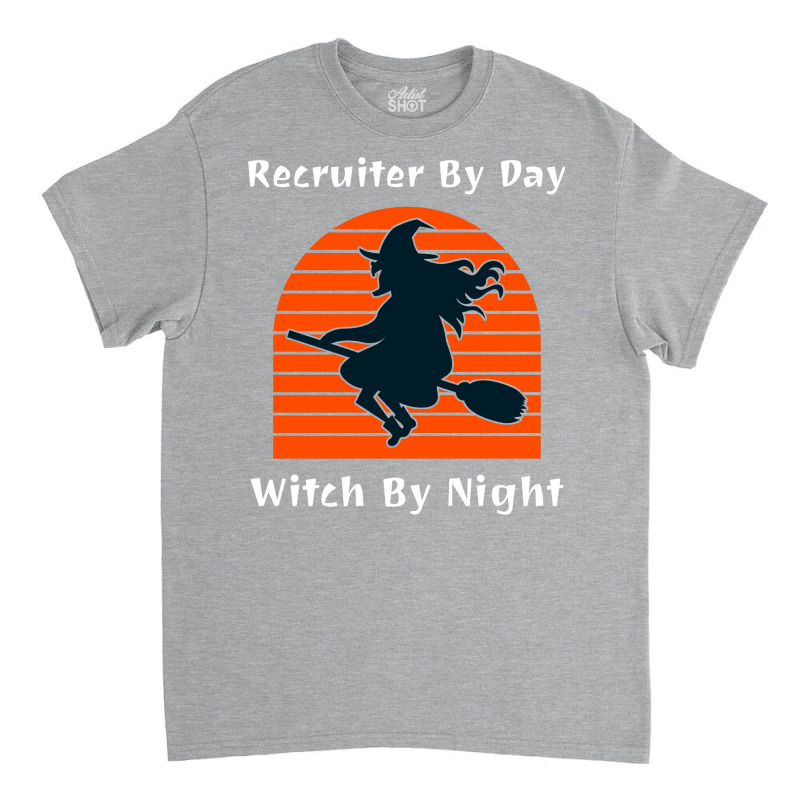 Recruiter By Day Witch By Night Trending Classic T-shirt by edelinbarhoc | Artistshot