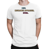 Best Insurance Appraiser Ever Nice Gift Idea (1) T-shirt | Artistshot