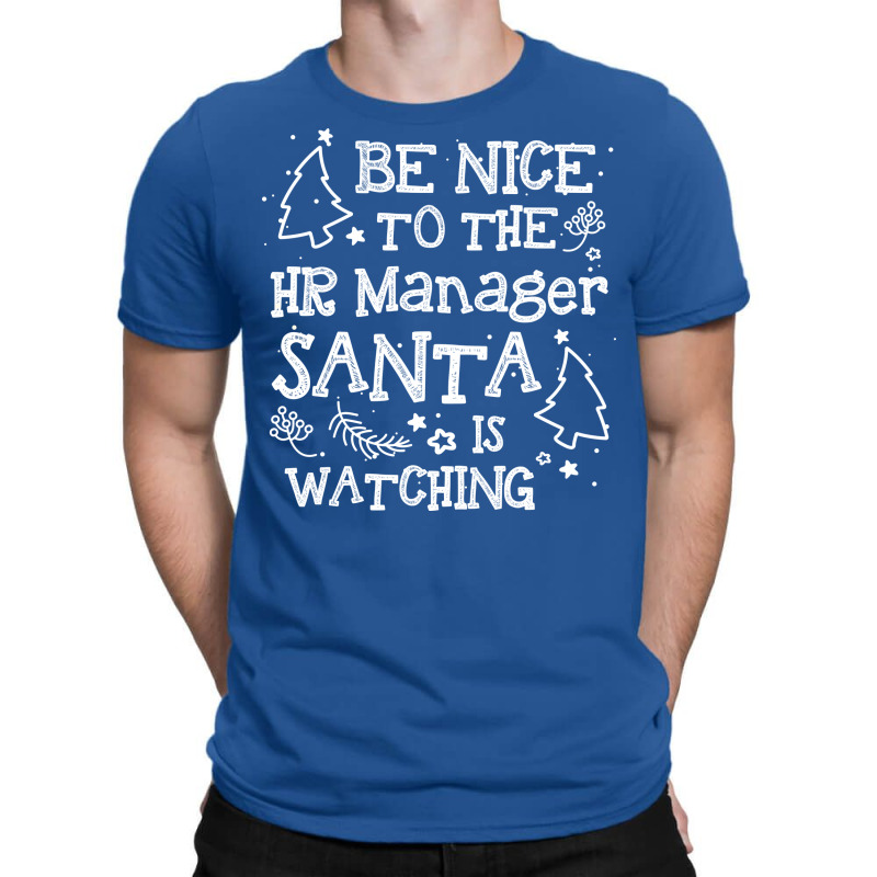 Be Nice To The Hr Manager Santa Watching Funny Xma T-Shirt by aschimtiiup | Artistshot