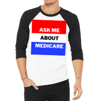 Ask Me About Medicare 80s (1) 3/4 Sleeve Shirt | Artistshot