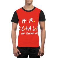 Hr Specialist Ill Be There For You Gifts Graphic T-shirt | Artistshot