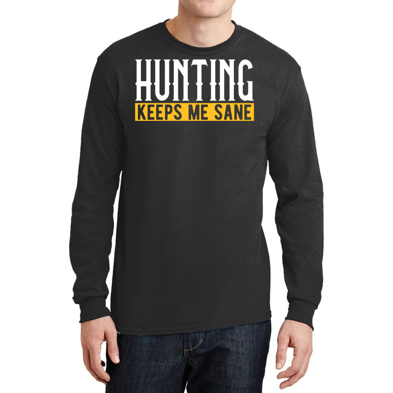 Hunting Keeps Me Sane I Hunting Accessories I Hunt Long Sleeve Shirts | Artistshot