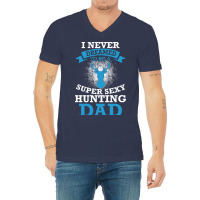 I Never Dreamed Id Be A Super Sexy Hunting Dad Hum V-neck Tee | Artistshot