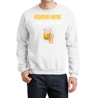 Beer Perfect Day Mushroom Hunting Mushrooms Mushro Crewneck Sweatshirt | Artistshot