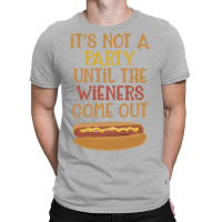 Its Not A Party Until The Wieners Come Out Cute T-shirt | Artistshot