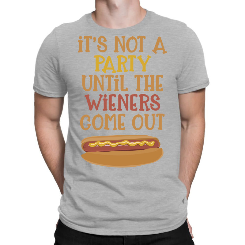 Its Not A Party Until The Wieners Come Out Cute T-shirt | Artistshot