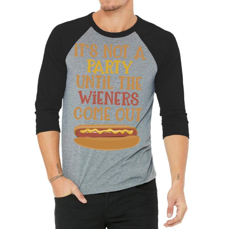 Its Not A Party Until The Wieners Come Out Cute 3/4 Sleeve Shirt | Artistshot