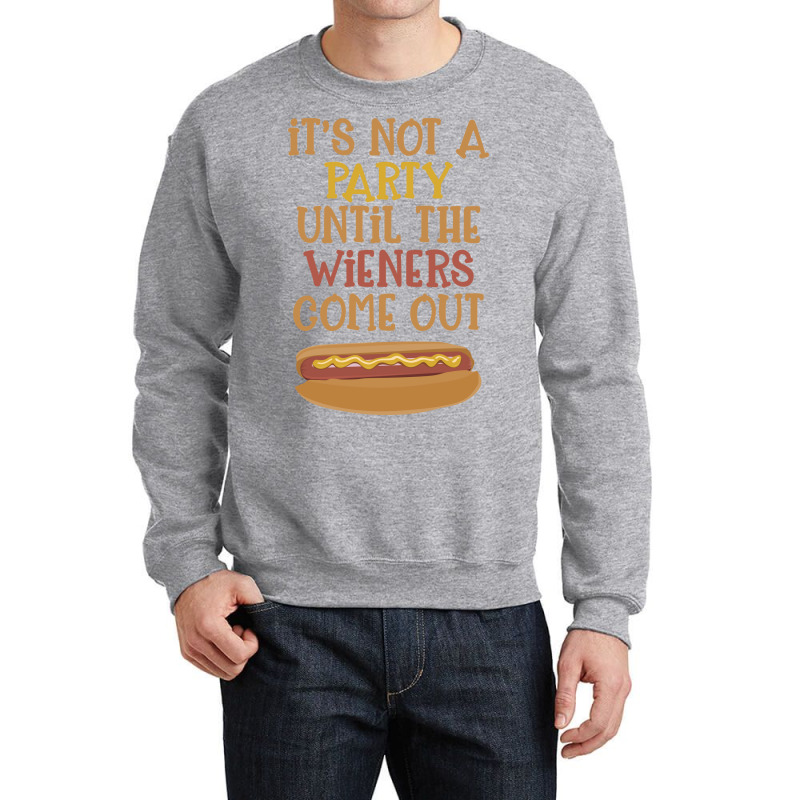 Its Not A Party Until The Wieners Come Out Cute Crewneck Sweatshirt | Artistshot