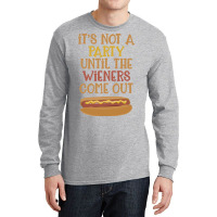 Its Not A Party Until The Wieners Come Out Cute Long Sleeve Shirts | Artistshot