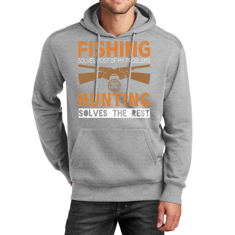 Fishing Solves Most Of My Problems Hunting Solves Unisex Hoodie | Artistshot