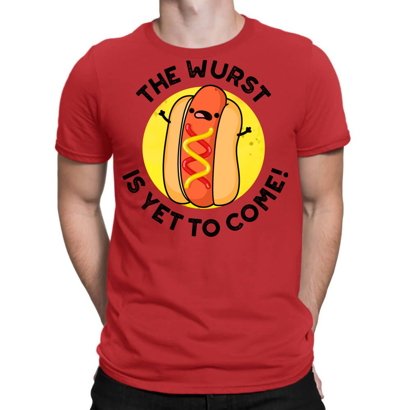 The Wurst Is Yet To Come Funny Hot Dog Pun Humor T-shirt | Artistshot