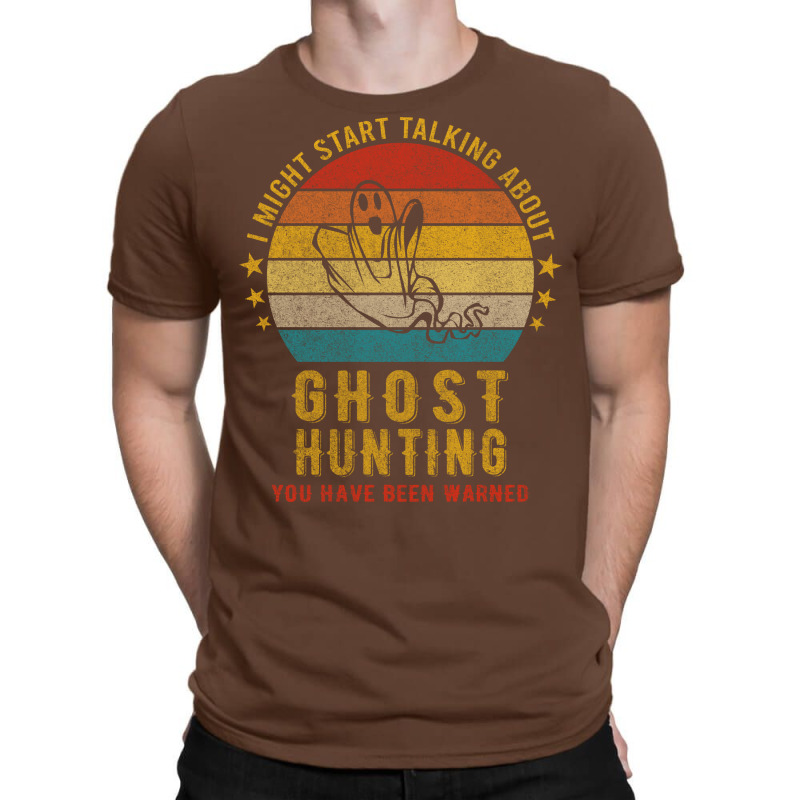 I Might Start Talking About Ghost Hunting Funny De T-shirt | Artistshot