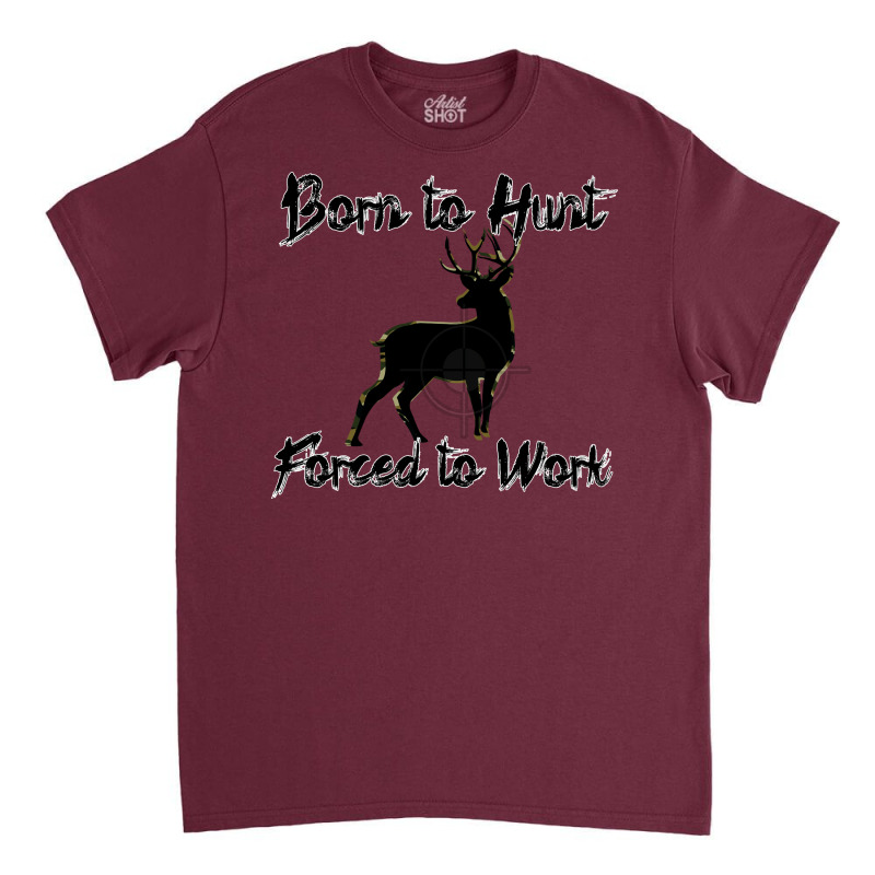 Born To Hunt Forced To Work 80s Classic T-shirt by lenainplongo2 | Artistshot