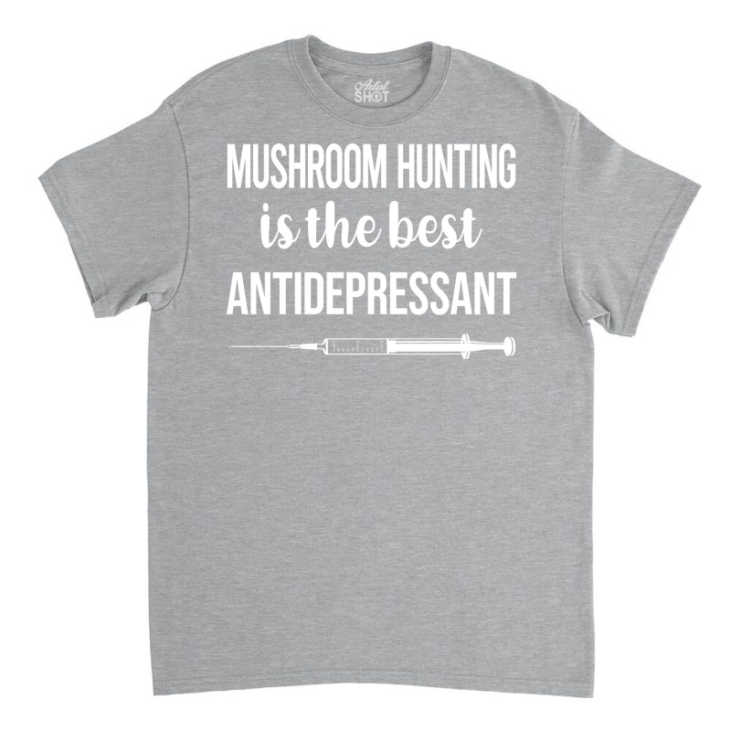 Antidepressant Mushroom Hunting Mushrooms Mushroom Classic T-shirt by gelezaconolea | Artistshot