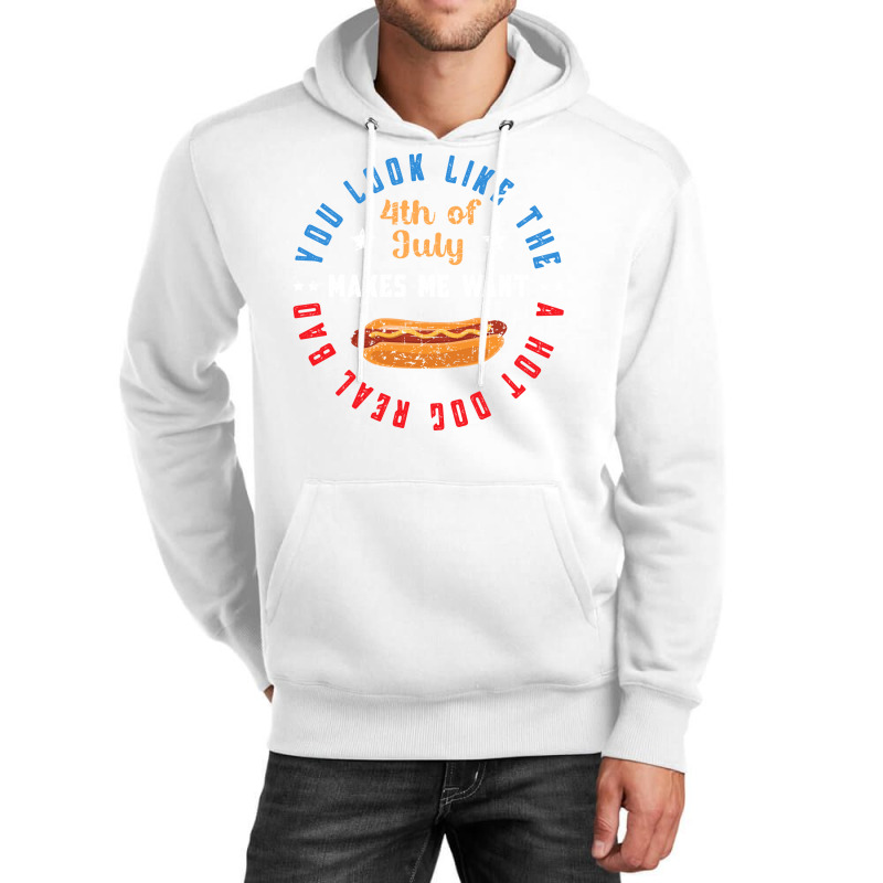 You Look Like The 4th Of July Makes Me Want A Hot Unisex Hoodie | Artistshot