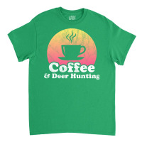 Coffee And Deer Hunting Hippie Classic T-shirt | Artistshot