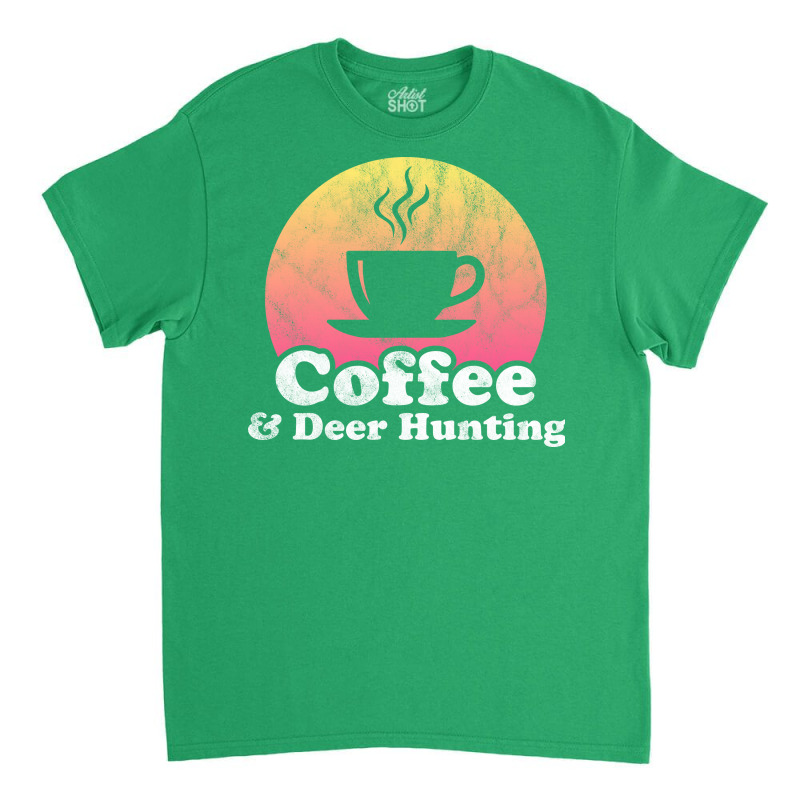 Coffee And Deer Hunting Hippie Classic T-shirt by vulumagelsyh | Artistshot