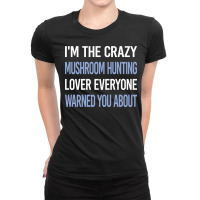 Funny Crazy Lover Mushroom Hunting Mushrooms Mushr Ladies Fitted T-shirt | Artistshot