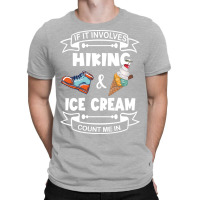 If It Involves Hiking Ice Cream Count Me In Girl T-shirt | Artistshot