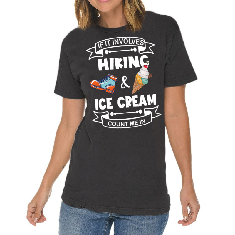 If It Involves Hiking Ice Cream Count Me In Girl Vintage T-shirt | Artistshot