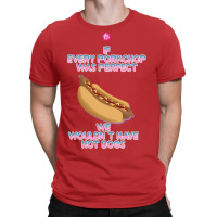 Hot Dogs Quote T-shirt | Artistshot