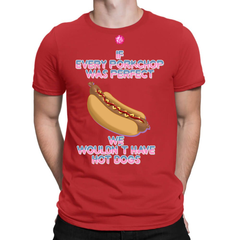 Hot Dogs Quote T-shirt | Artistshot