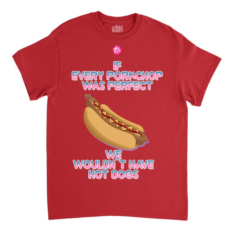 Hot Dogs Quote Classic T-shirt | Artistshot