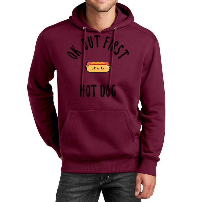 Okay But First Hot Dog Quote Unisex Hoodie | Artistshot