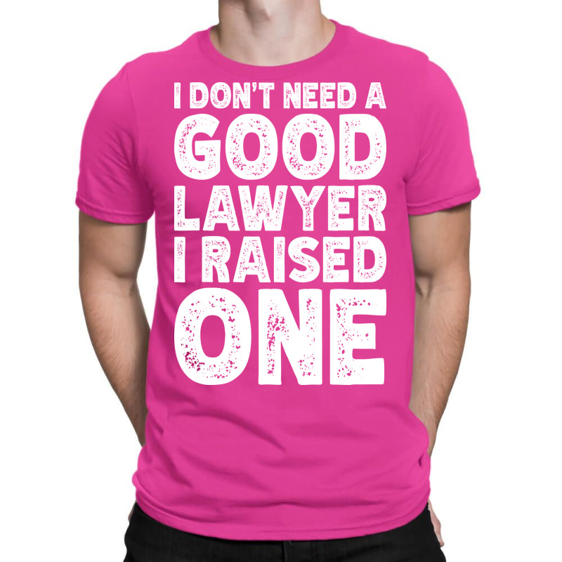 I Dont Need A Good Lawyer I Raised One Funny Paren T-Shirt by tindokveh | Artistshot