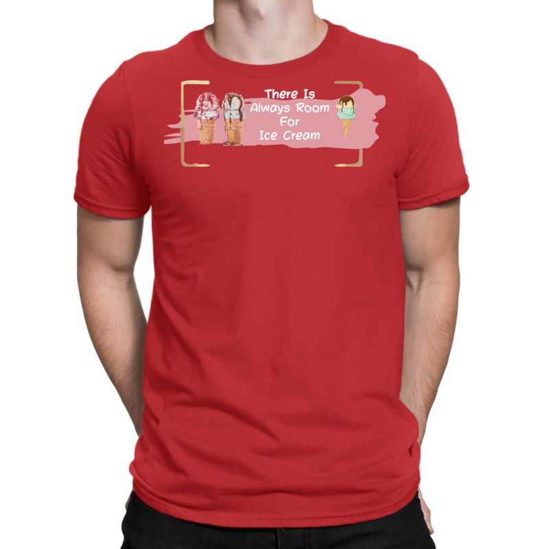 There Is Always Room For Ice Cream Love T-shirt | Artistshot