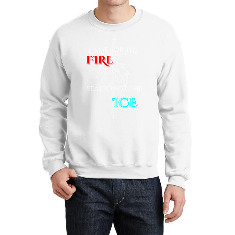 Came For The Fire Stayed For The Ice Crewneck Sweatshirt | Artistshot