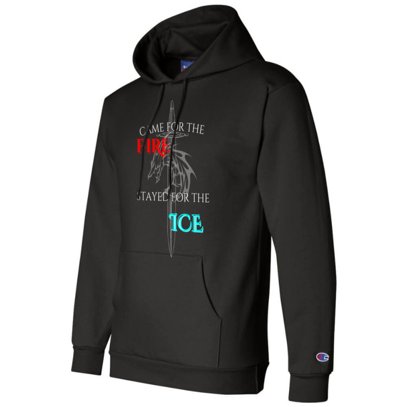 Came For The Fire Stayed For The Ice Champion Hoodie | Artistshot