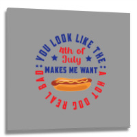 You Look Like The 4th Of July Makes Me Want A Hot Metal Print Square | Artistshot