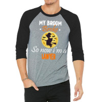 My Broom Broke So Now Im A Lawyer Lawyer Halloween 3/4 Sleeve Shirt | Artistshot