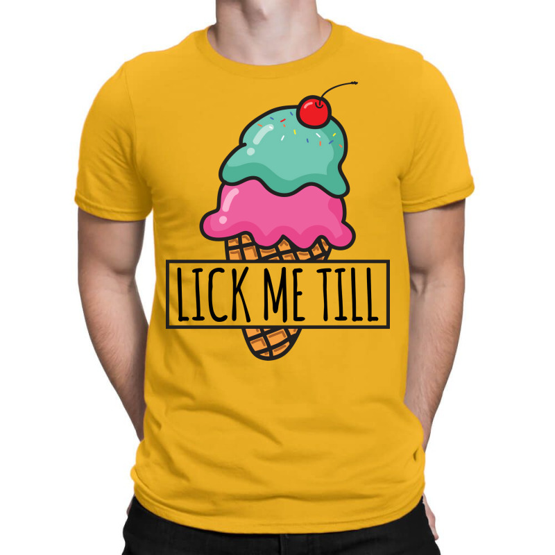 Lick Me Till Ice Cream Love T-shirt | Artistshot