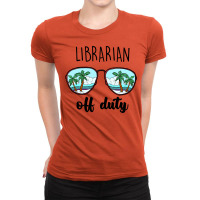 Librarian Off Duty  Quarantine Appreciation Gift N Ladies Fitted T-shirt | Artistshot