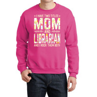 Mom And Librarian Two Titles Boy Crewneck Sweatshirt | Artistshot