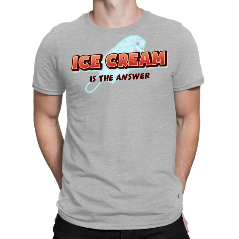 Ice Cream Is The Answerfunny Ice Cream Lover Quote T-shirt | Artistshot