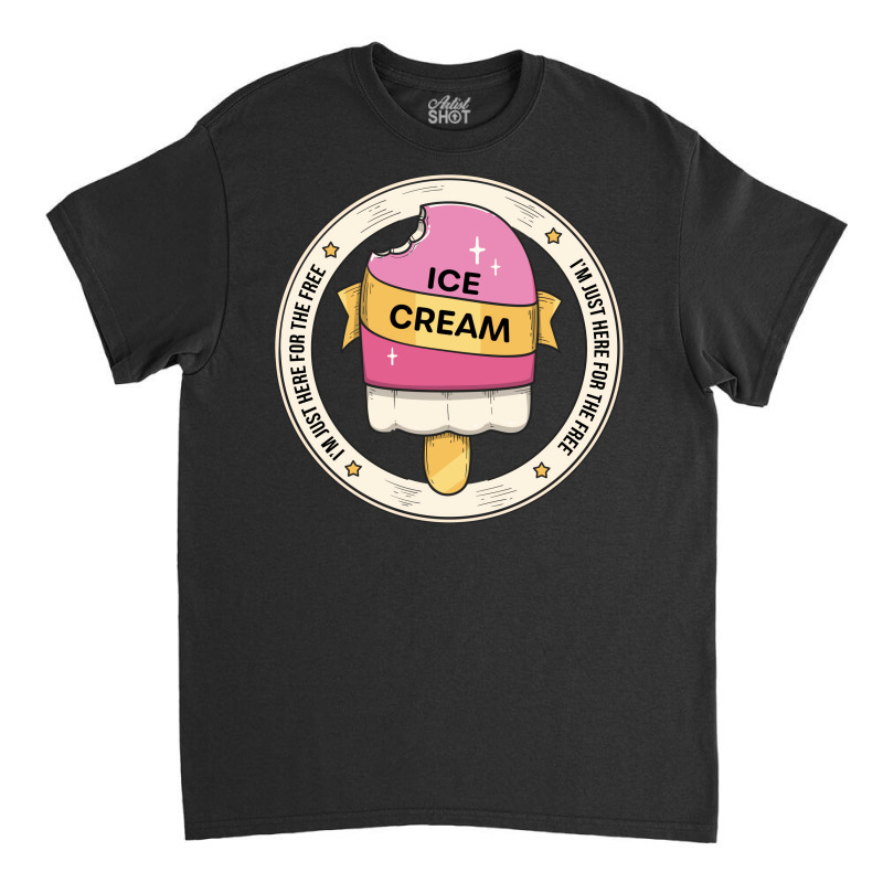 Im Just Here For The Free Ice Cream Funny Family C Classic T-shirt | Artistshot