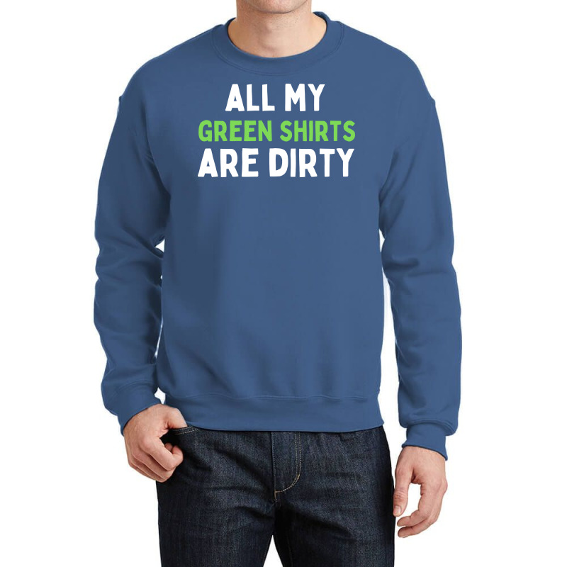 Dirty Laundry Humor All My Green Shirts Are Dirty Crewneck Sweatshirt | Artistshot