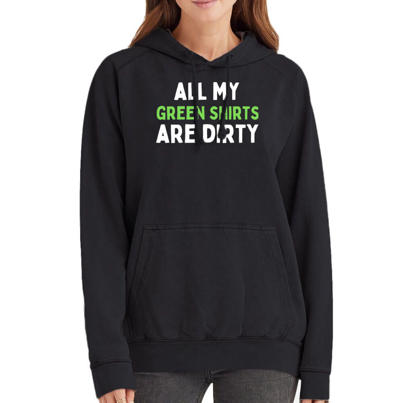 Dirty Laundry Humor All My Green Shirts Are Dirty Vintage Hoodie | Artistshot