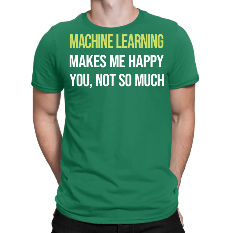 Funny Happy Machine Learning Gift T-shirt | Artistshot