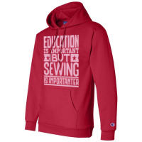 Education Is Important But Sewing Is Importanter Y Champion Hoodie | Artistshot