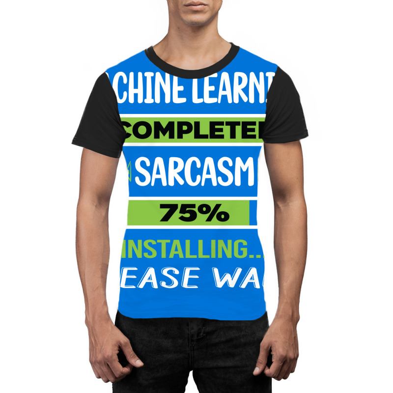 Funny Sarcasm Machine Learning Summer Graphic T-shirt | Artistshot