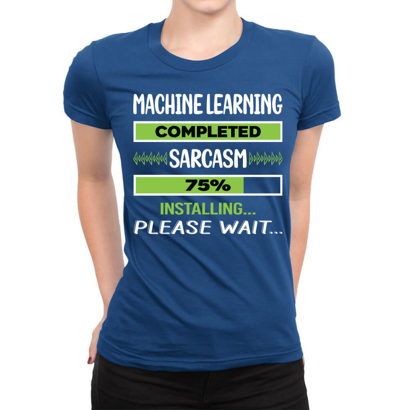 Funny Sarcasm Machine Learning Summer Ladies Fitted T-Shirt by umayahalieyap | Artistshot