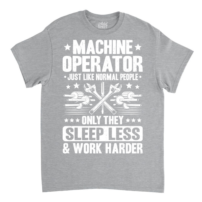 Machine Operator Cnc Machinist Cnc Operator Quote Classic T-shirt | Artistshot