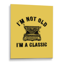 Im Not Old Im A  Funny Writing Machine Writer Gift Metal Print Vertical | Artistshot