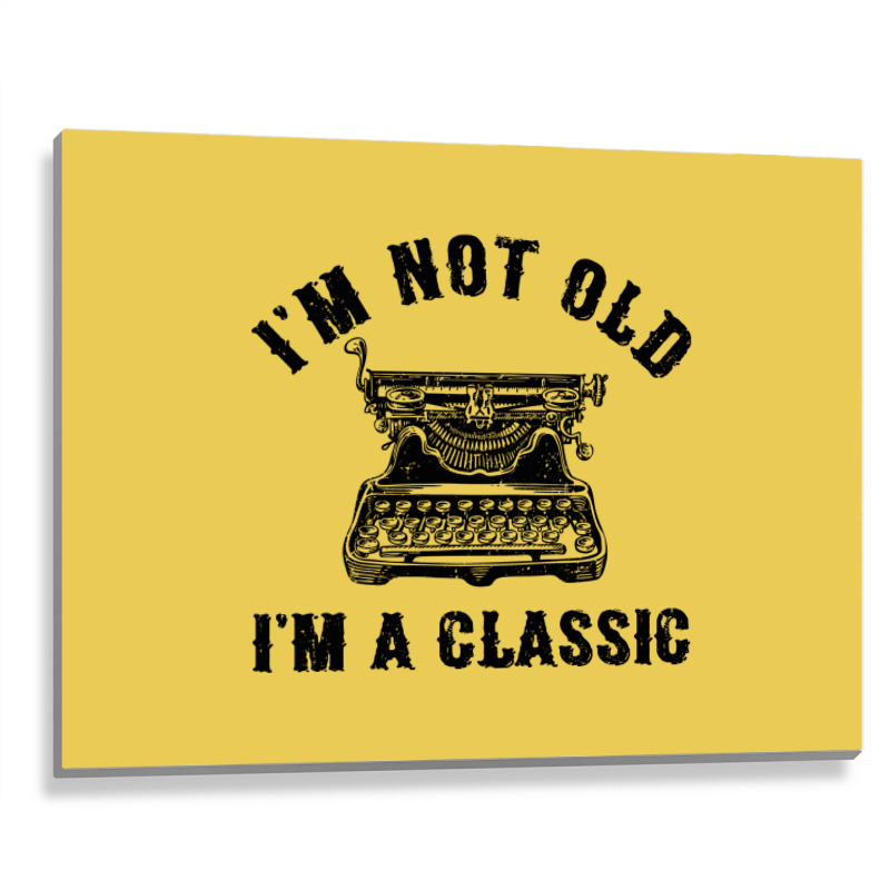 Im Not Old Im A  Funny Writing Machine Writer Gift Metal Print Horizontal | Artistshot