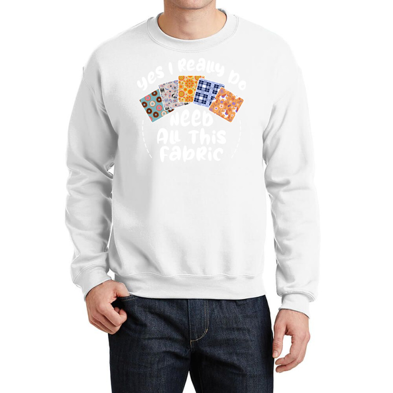 I Really Do Need All This Fabric Quilting Love Crewneck Sweatshirt by mitalasedangu | Artistshot