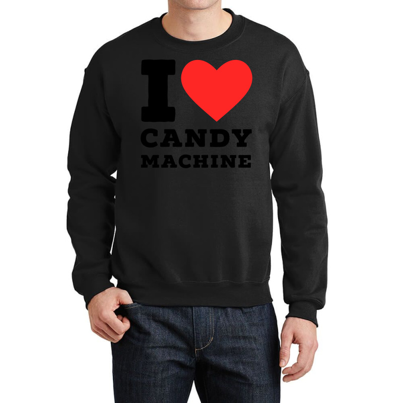 I Love Candy Machine Cool Crewneck Sweatshirt | Artistshot